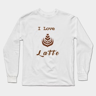 I Love  Latte Long Sleeve T-Shirt